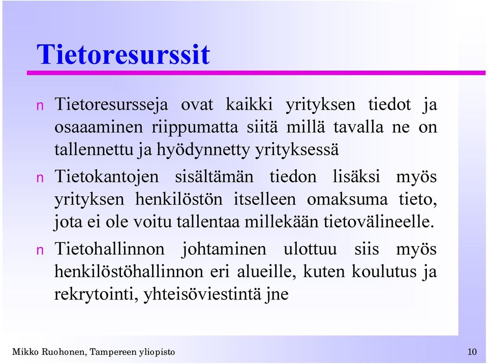 omaksuma tieto, jota ei ole voitu tallentaa millekään tietovälineelle.