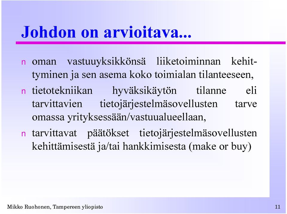 tietotekniikan hyväksikäytön tilanne eli tarvittavien tietojärjestelmäsovellusten tarve omassa