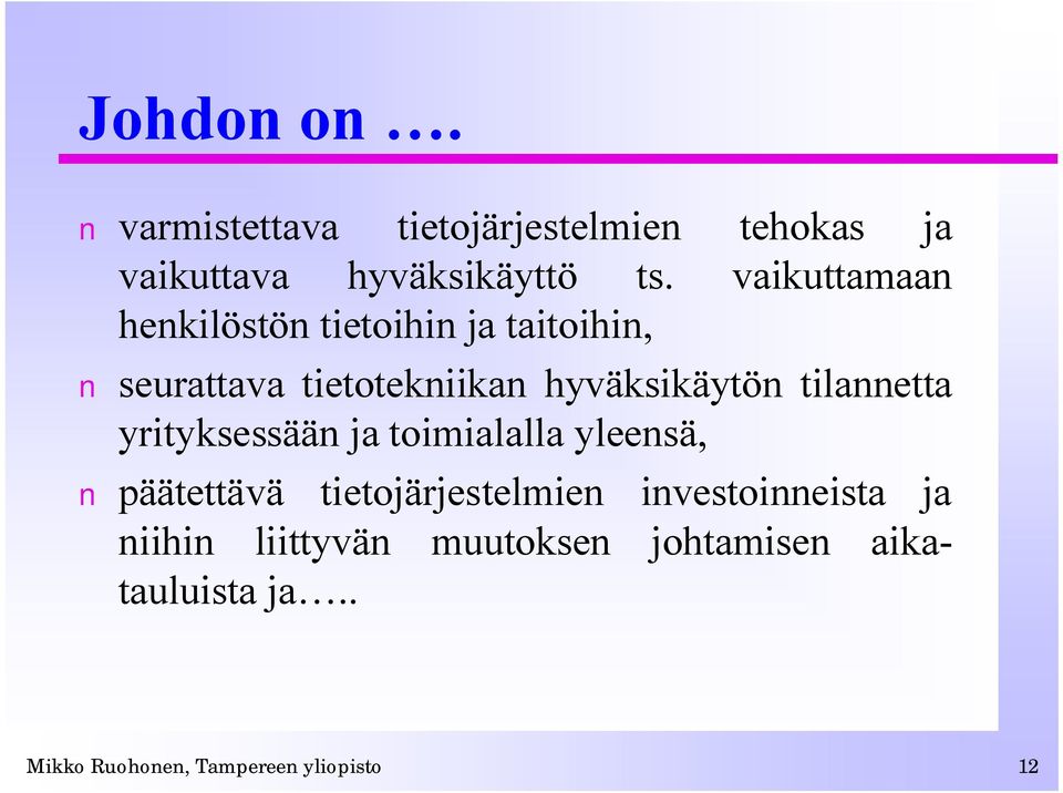 tilannetta yrityksessään ja toimialalla yleensä, päätettävä tietojärjestelmien