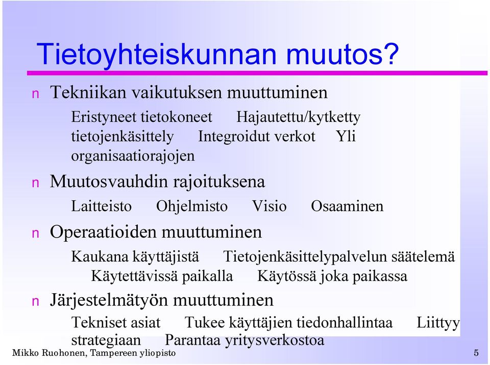 organisaatiorajojen Muutosvauhdin rajoituksena Laitteisto Ohjelmisto Visio Osaaminen Operaatioiden muuttuminen Kaukana