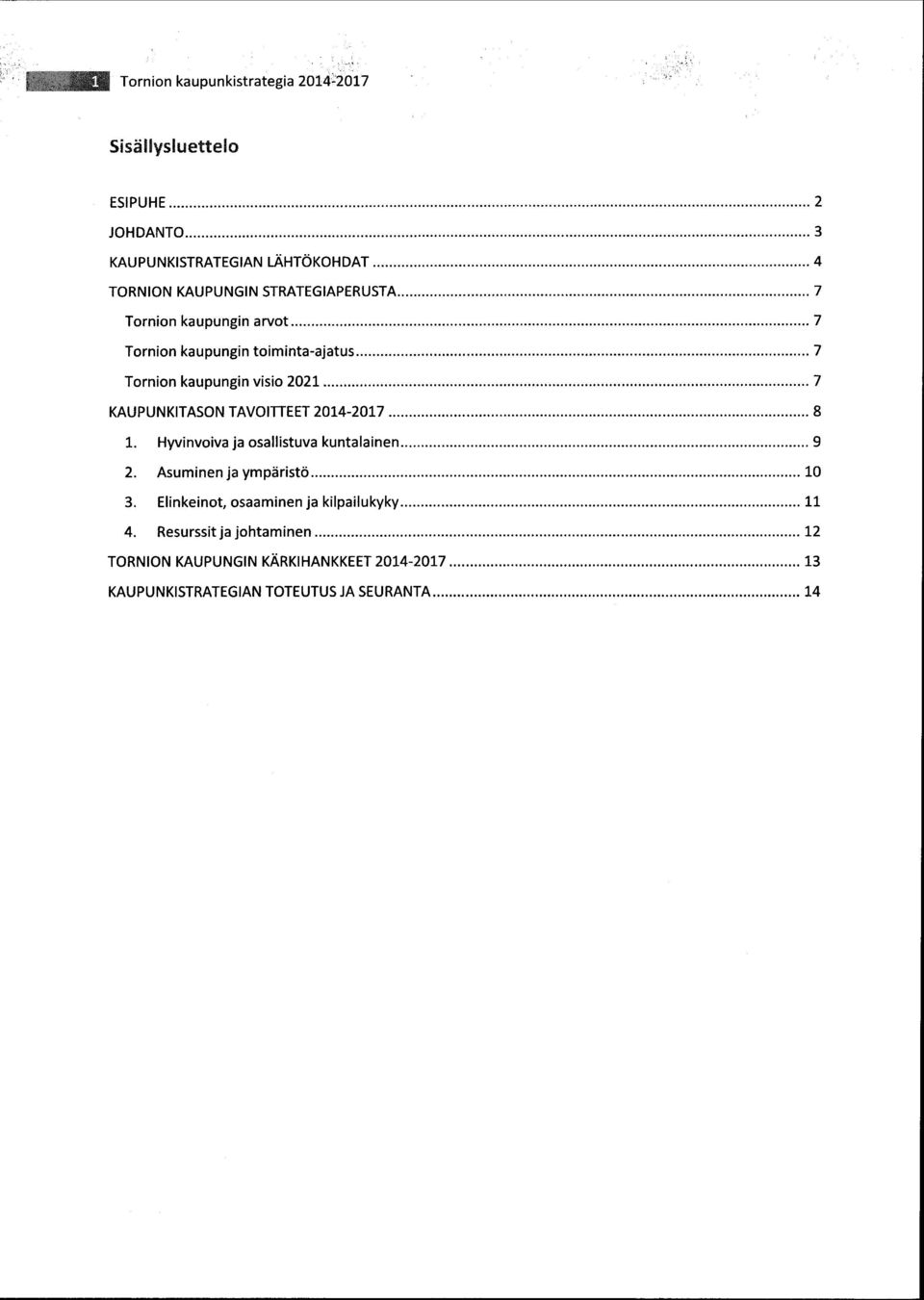 .. 7 KAUPUNKITASON TAVOITTEET 2014-2017... 8 1. Hyvinvoiva ja osallistuva kuntalainen... 9 2. Asuminen ja ympäristö... 10 3.