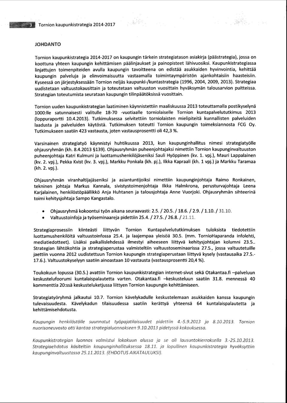 ajankohtaisiin haasteisiin. Kyseessä on järjestyksessään Tornion neljäs kaupunki -/kuntastrategia (1996, 2004, 2009, 2013).