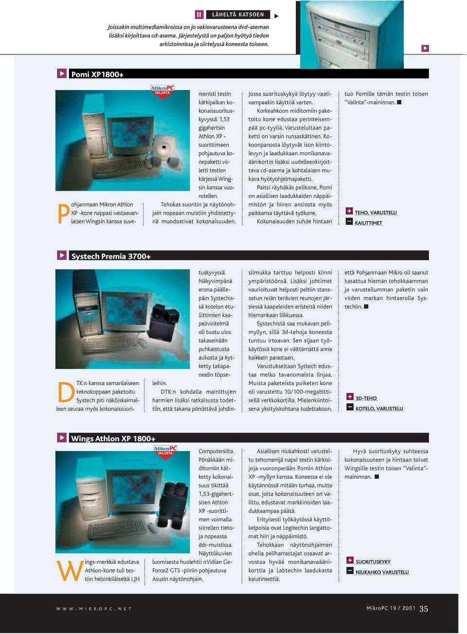 1,53 gigahertsin Athlon XP - suorittimeen pohjautuva konepaketti viiletti testien kärjessä Wingsin kanssa vuorotellen.