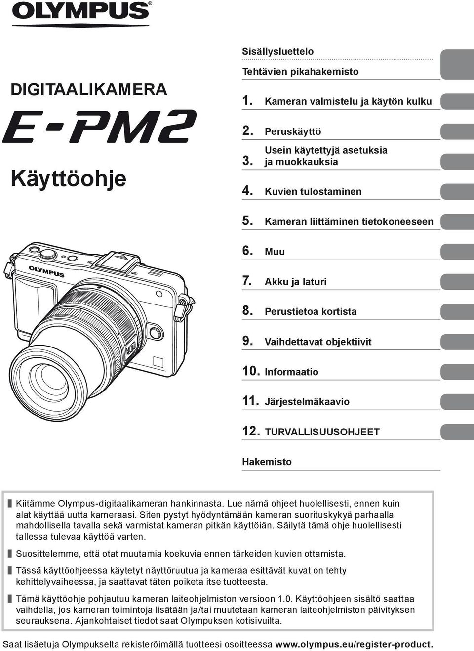 TURVALLISUUSOHJEET Hakemisto Kiitämme Olympus-digitaalikameran hankinnasta. Lue nämä ohjeet huolellisesti, ennen kuin alat käyttää uutta kameraasi.