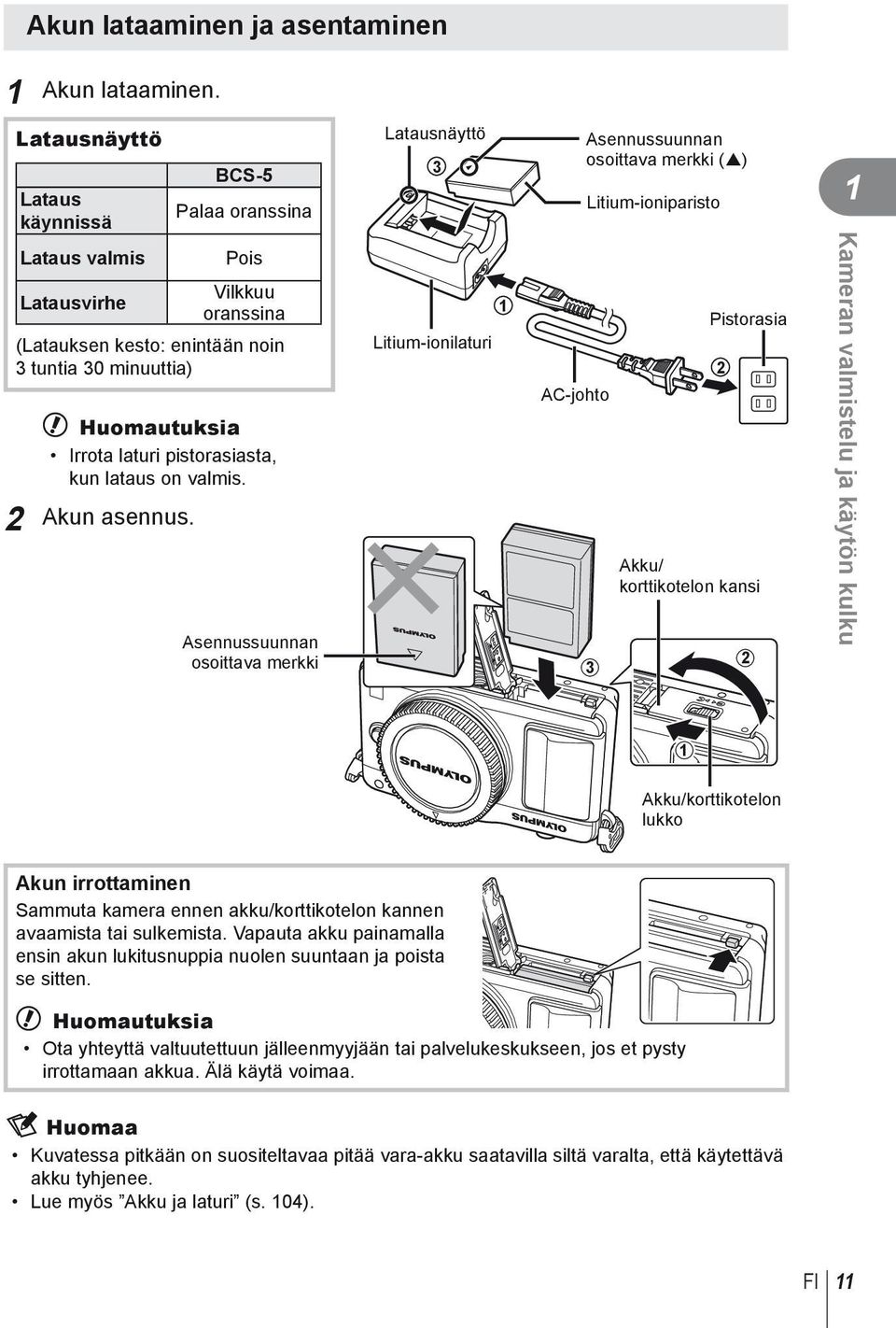 noin tuntia 0 minuuttia) # Huomautuksia Irrota laturi pistorasiasta, kun lataus on valmis. Akun asennus.