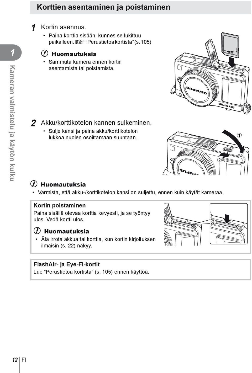 Sulje kansi ja paina akku/korttikotelon lukkoa nuolen osoittamaan suuntaan. # Huomautuksia Varmista, että akku-/korttikotelon kansi on suljettu, ennen kuin käytät kameraa.