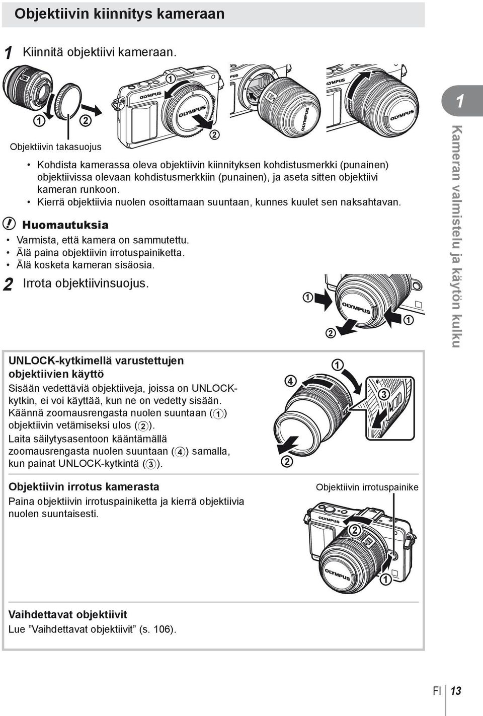 Kierrä objektiivia nuolen osoittamaan suuntaan, kunnes kuulet sen naksahtavan. # Huomautuksia Varmista, että kamera on sammutettu. Älä paina objektiivin irrotuspainiketta.