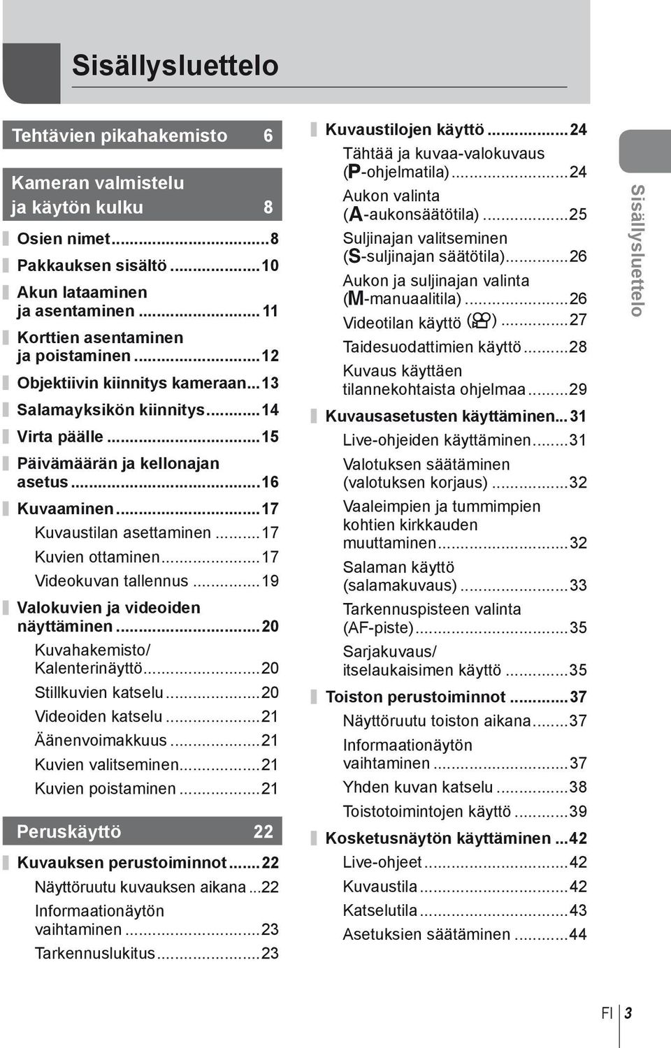 ..7 Videokuvan tallennus...9 Valokuvien ja videoiden näyttäminen...0 Kuvahakemisto/ Kalenterinäyttö...0 Stillkuvien katselu...0 Videoiden katselu... Äänenvoimakkuus... Kuvien valitseminen.