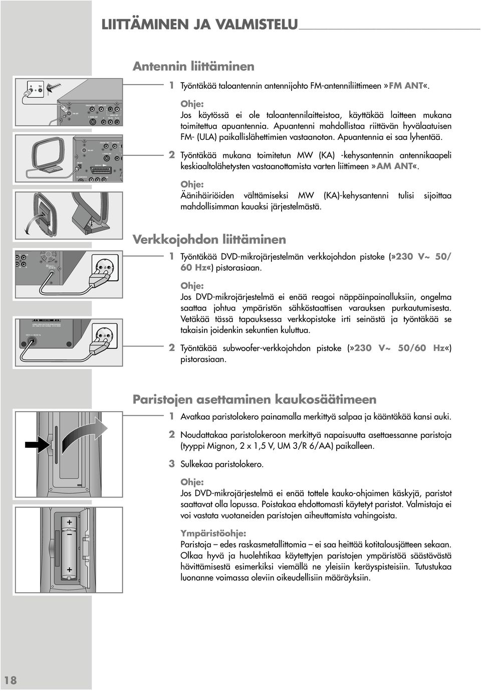 Apuantenni mahdollistaa riittävän hyvälaatuisen FM- (ULA) paikallislähettimien vastaanoton. Apuantennia ei saa lyhentää.