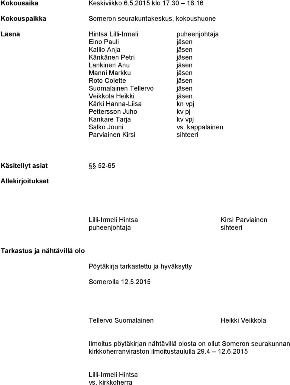 Tellervo Veikkola Heikki Kärki Hanna-Liisa kn vpj Pettersson Juho kv pj Kankare Tarja kv vpj Salko Jouni vs.