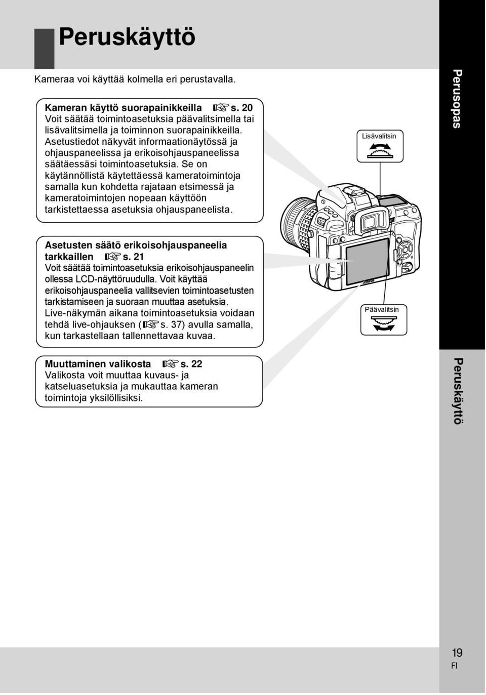 Asetustiedot näkyvät informaationäytössä ja ohjauspaneelissa ja erikoisohjauspaneelissa säätäessäsi toimintoasetuksia.