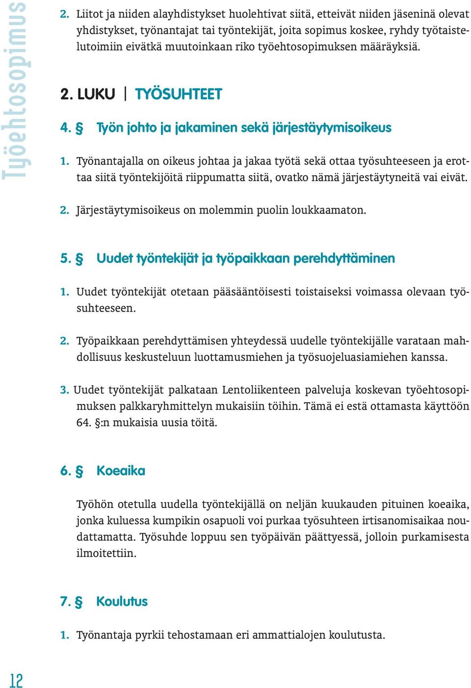 työehtosopimuksen määräyksiä. 2. LUKU TYÖSUHTEET 4. Työn johto ja jakaminen sekä järjestäytymisoikeus 1.