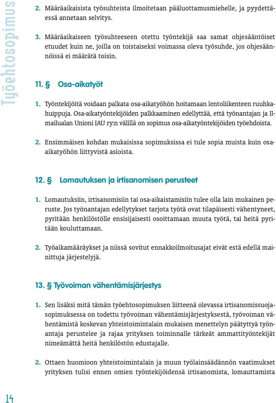 Työntekijöitä voidaan palkata osa-aikatyöhön hoitamaan lentoliikenteen ruuhkahuippuja.