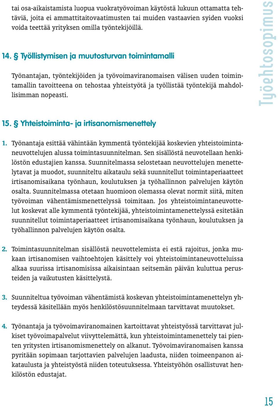 mahdollisimman nopeasti. Työehtosopimus 15. Yhteistoiminta- ja irtisanomismenettely 1.