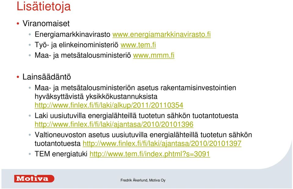 fi/fi/laki/alkup/2011/20110354 Laki uusiutuvilla energialähteillä tuotetun sähkön tuotantotuesta http://www.finlex.