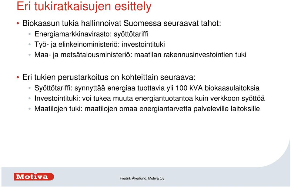 perustarkoitus on kohteittain seuraava: Syöttötariffi: synnyttää energiaa tuottavia yli 100 kva biokaasulaitoksia