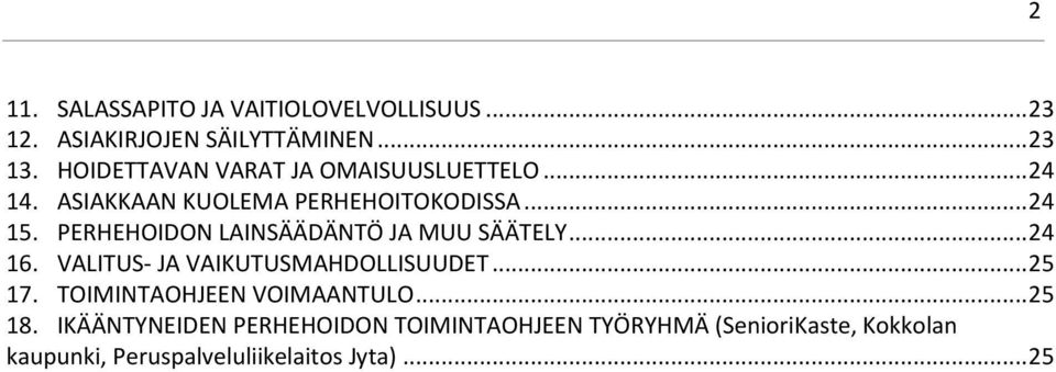 PERHEHOIDON LAINSÄÄDÄNTÖ JA MUU SÄÄTELY... 24 16. VALITUS- JA VAIKUTUSMAHDOLLISUUDET... 25 17.