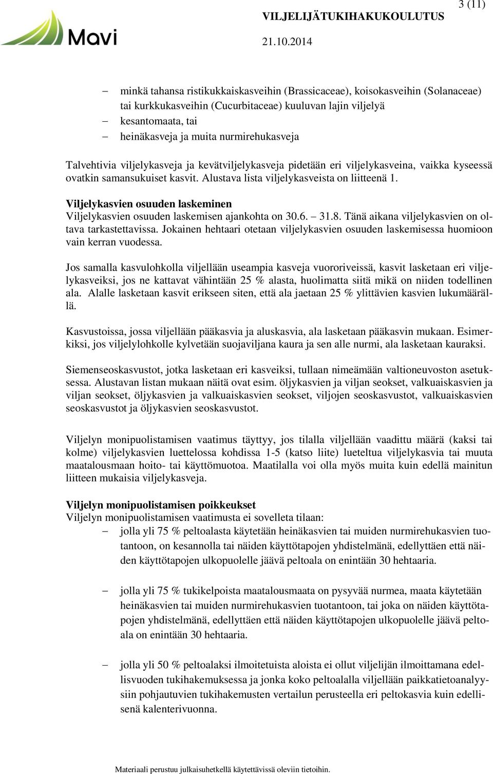 Viljelykasvien osuuden laskeminen Viljelykasvien osuuden laskemisen ajankohta on 30.6. 31.8. Tänä aikana viljelykasvien on oltava tarkastettavissa.