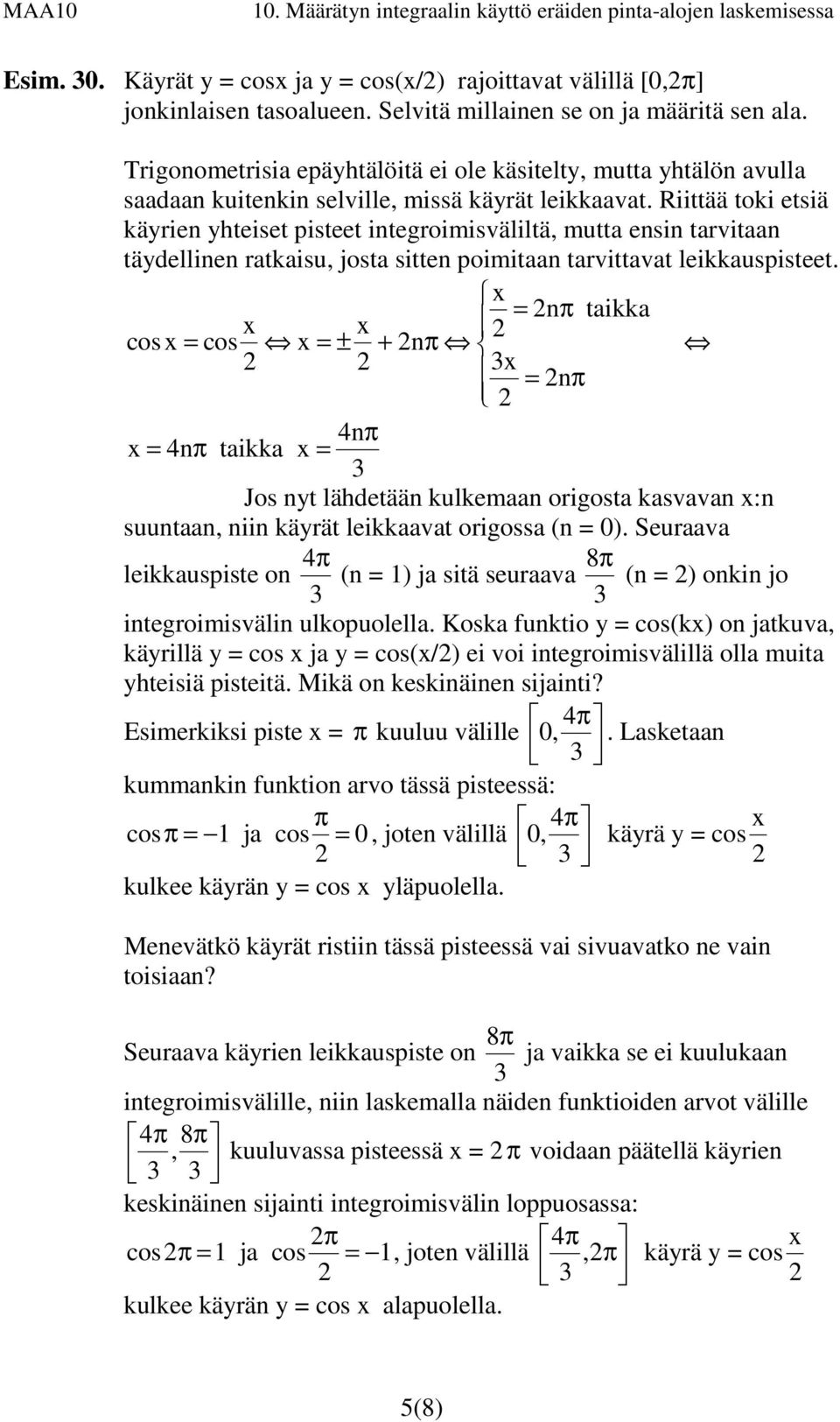 Riittää toki etsiä käyrien yhteiset pisteet integroimisväliltä, mutt ensin trvitn täydellinen rtkisu, jost sitten poimitn trvittvt leikkuspisteet.