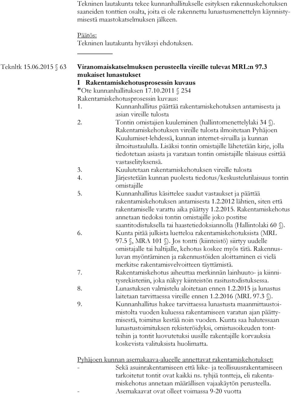 3 mukaiset lunastukset I Rakentamiskehotusprosessin kuvaus "Ote kunnanhallituksen 17.10.2011 254 Rakentamiskehotusprosessin kuvaus: 1.