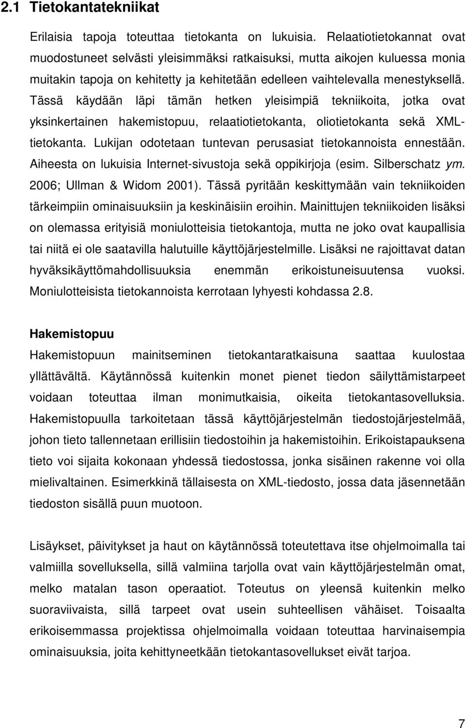 Tässä käydään läpi tämän hetken yleisimpiä tekniikoita, jotka ovat yksinkertainen hakemistopuu, relaatiotietokanta, oliotietokanta sekä XMLtietokanta.