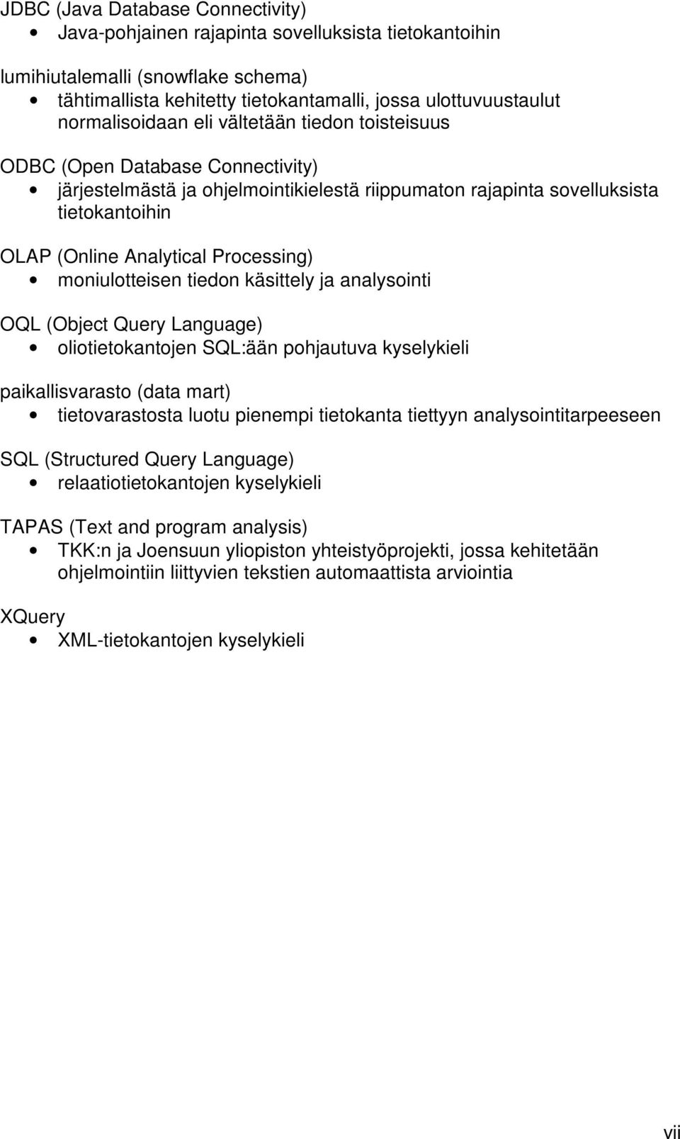 Processing) moniulotteisen tiedon käsittely ja analysointi OQL (Object Query Language) oliotietokantojen SQL:ään pohjautuva kyselykieli paikallisvarasto (data mart) tietovarastosta luotu pienempi