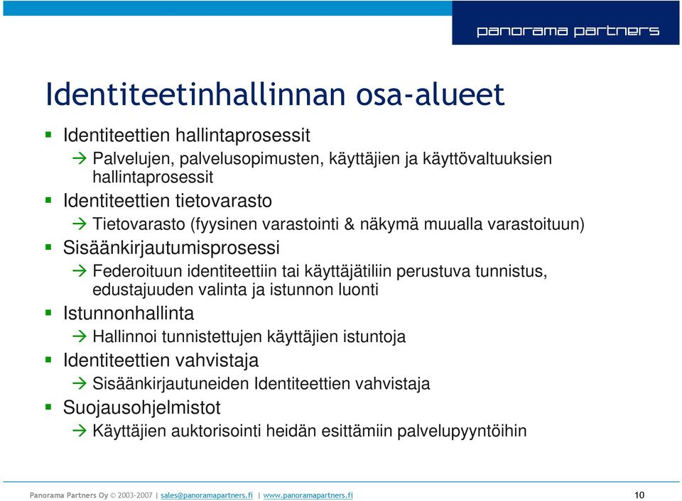 käyttäjätiliin perustuva tunnistus, edustajuuden valinta ja istunnon luonti Istunnonhallinta Hallinnoi tunnistettujen käyttäjien istuntoja