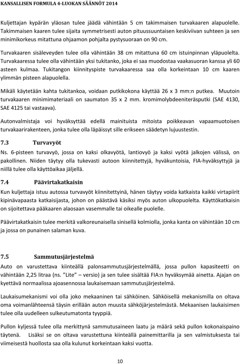 Turvakaaren sisäleveyden tulee olla vähintään 38 cm mitattuna 60 cm istuinpinnan yläpuolelta.