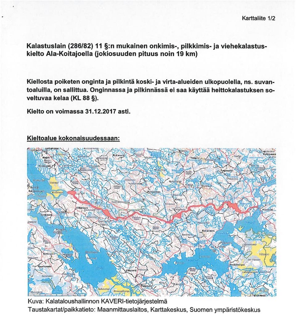 Onginnassa ja pilkinnässä ei saa käyttää heittokalastuksen so veltuvaa kelaa (KL 88 ). Kielto on voimassa 31.12.2017 asti.