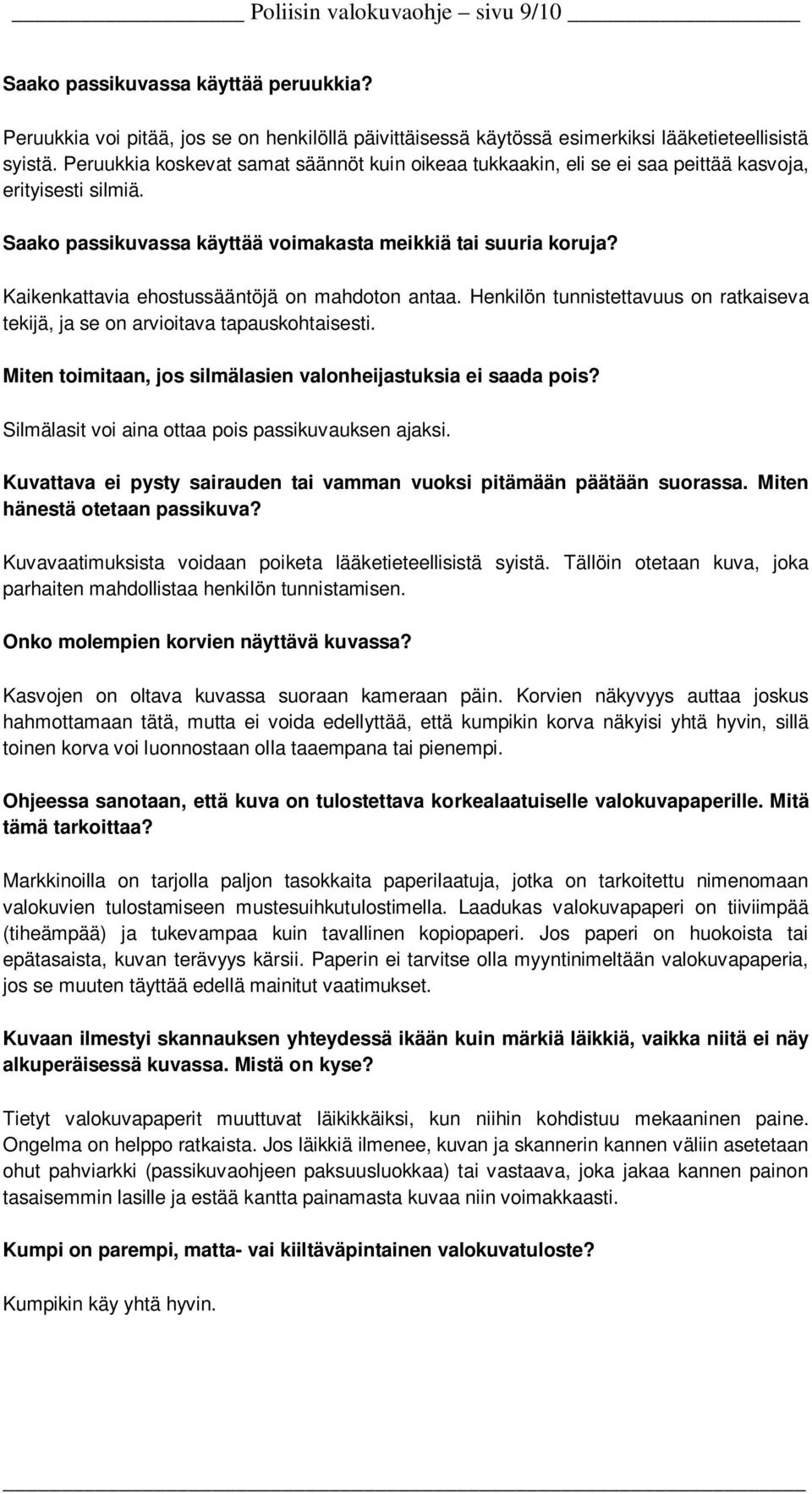 Kaikenkattavia ehostussääntöjä on mahdoton antaa. Henkilön tunnistettavuus on ratkaiseva tekijä, ja se on arvioitava tapauskohtaisesti.