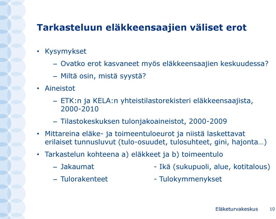Aineistot ETK:n ja KELA:n yhteistilastorekisteri eläkkeensaajista, 2000-2010 Tilastokeskuksen tulonjakoaineistot, 2000-2009