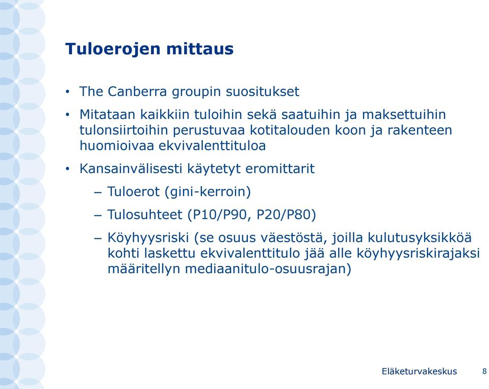 eromittarit Tuloerot (gini-kerroin) Tulosuhteet (P10/P90, P20/P80) Köyhyysriski (se osuus väestöstä, joilla