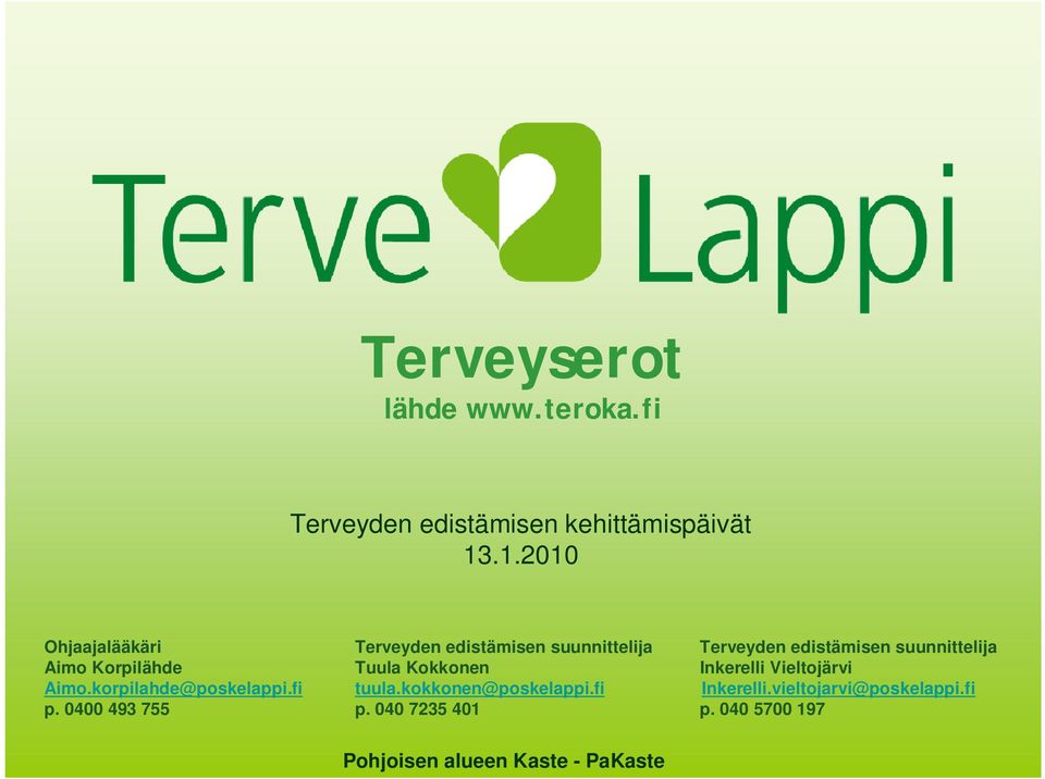 Aimo Korpilähde Tuula Kokkonen Inkerelli Vieltojärvi Aimo.korpilahde@poskelappi.fi tuula.