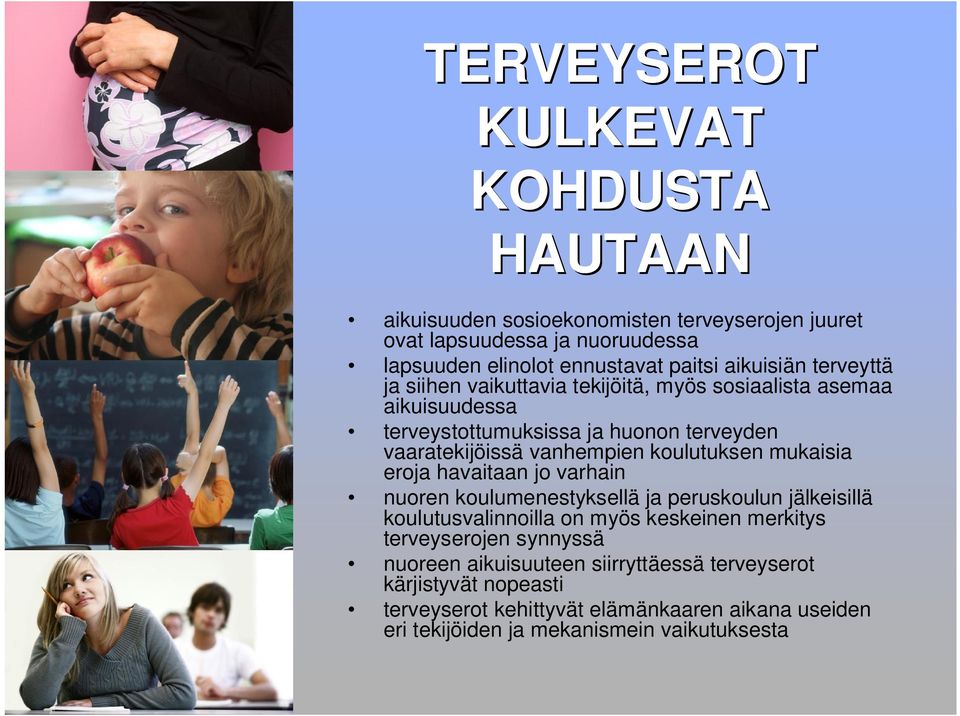 koulutuksen mukaisia eroja havaitaan jo varhain nuoren koulumenestyksellä ja peruskoulun jälkeisillä koulutusvalinnoilla on myös keskeinen merkitys terveyserojen