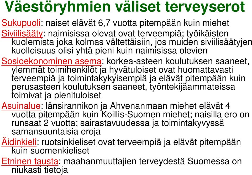 terveempiä ja toimintakykyisempiä ja elävät pitempään kuin perusasteen koulutuksen saaneet, työntekijäammateissa toimivat ja pienituloiset Asuinalue: länsirannikon ja Ahvenanmaan miehet elävät 4