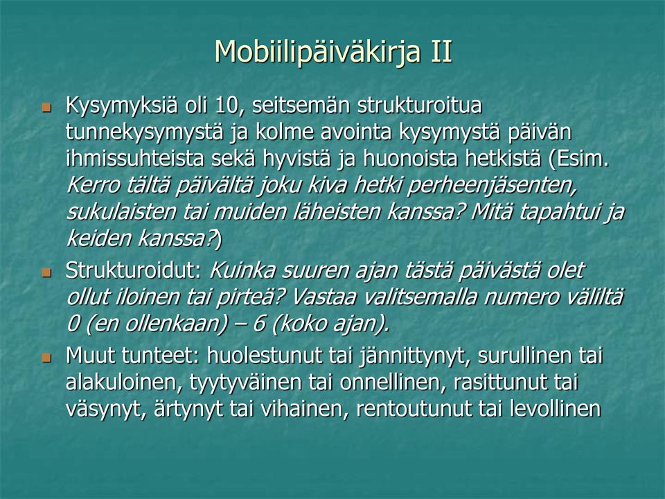 ) Strukturoidut: Kuinka suuren ajan tästä päivästä olet ollut iloinen tai pirteä? Vastaa valitsemalla numero väliltä 0 (en ollenkaan) 6 (koko ajan).