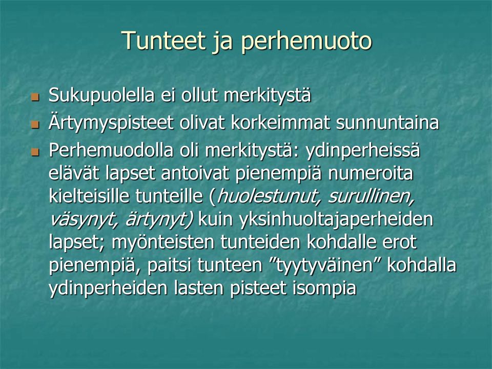 tunteille (huolestunut, surullinen, väsynyt, ärtynyt) kuin yksinhuoltajaperheiden lapset; myönteisten