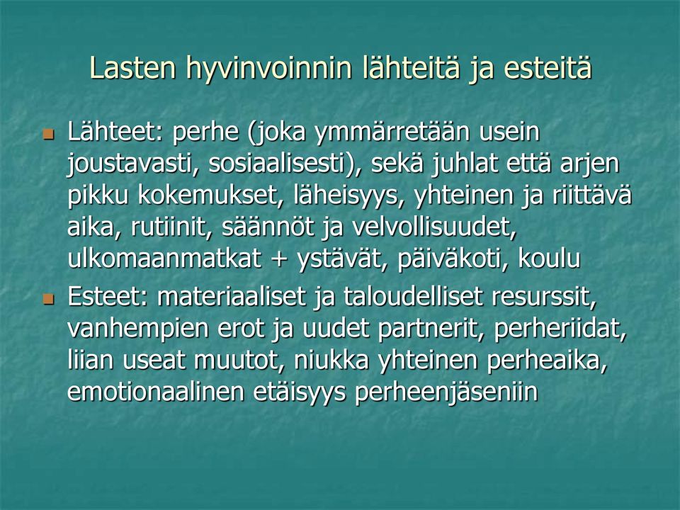 ulkomaanmatkat + ystävät, päiväkoti, koulu Esteet: materiaaliset ja taloudelliset resurssit, vanhempien erot ja