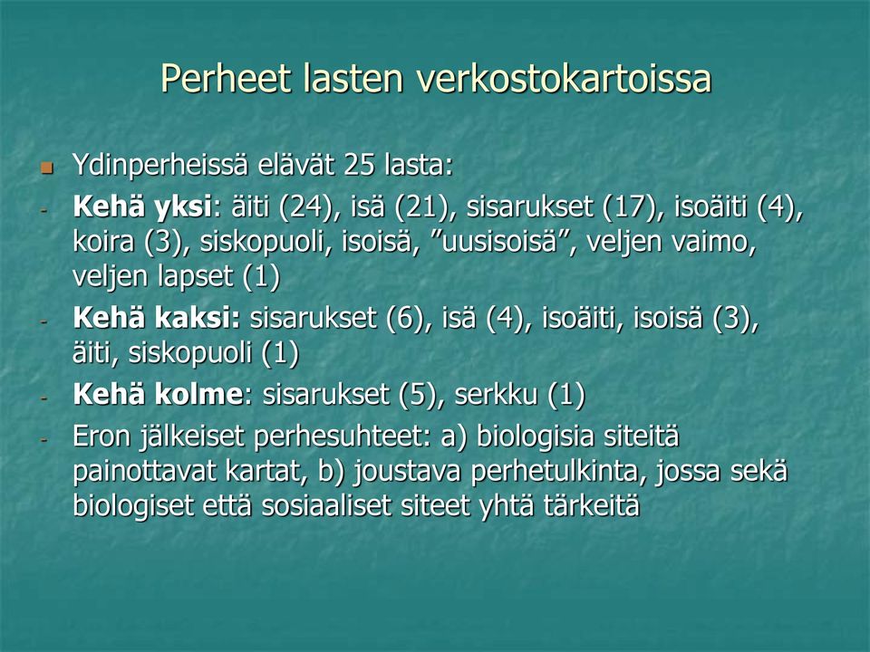 (4), isoäiti, isoisä (3), äiti, siskopuoli (1) - Kehä kolme: sisarukset (5), serkku (1) - Eron jälkeiset perhesuhteet: