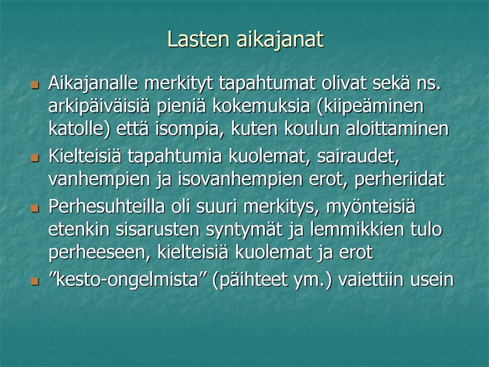 tapahtumia kuolemat, sairaudet, vanhempien ja isovanhempien erot, perheriidat Perhesuhteilla oli suuri