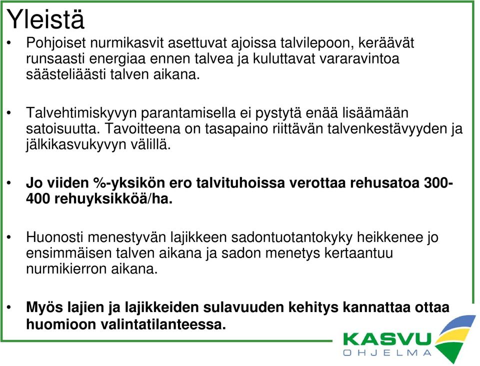 Tavoitteena on tasapaino riittävän talvenkestävyyden ja jälkikasvukyvyn välillä.