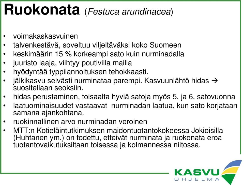 hidas perustaminen, toisaalta hyviä satoja myös 5. ja 6. satovuonna laatuominaisuudet vastaavat nurminadan laatua, kun sato korjataan samana ajankohtana.