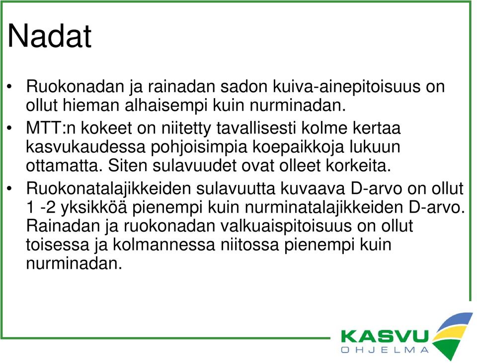 Siten sulavuudet ovat olleet korkeita.