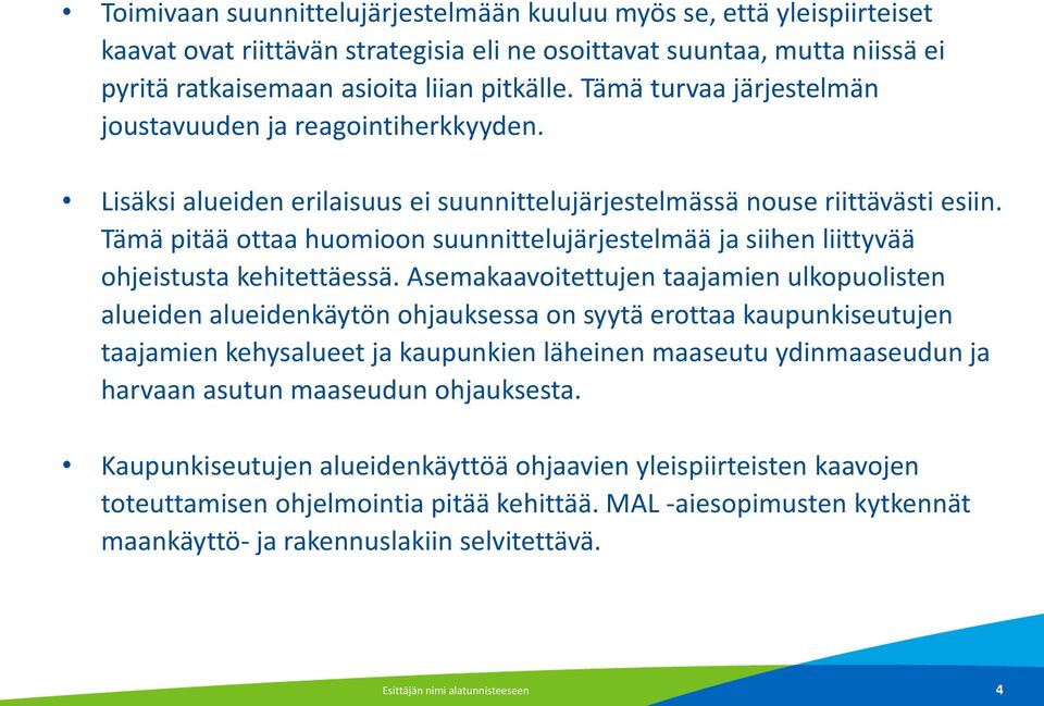 Tämä pitää ottaa huomioon suunnittelujärjestelmää ja siihen liittyvää ohjeistusta kehitettäessä.