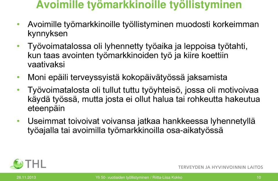 Työvoimatalosta oli tullut tuttu työyhteisö, jossa oli motivoivaa käydä työssä, mutta josta ei ollut halua tai rohkeutta hakeutua eteenpäin Useimmat