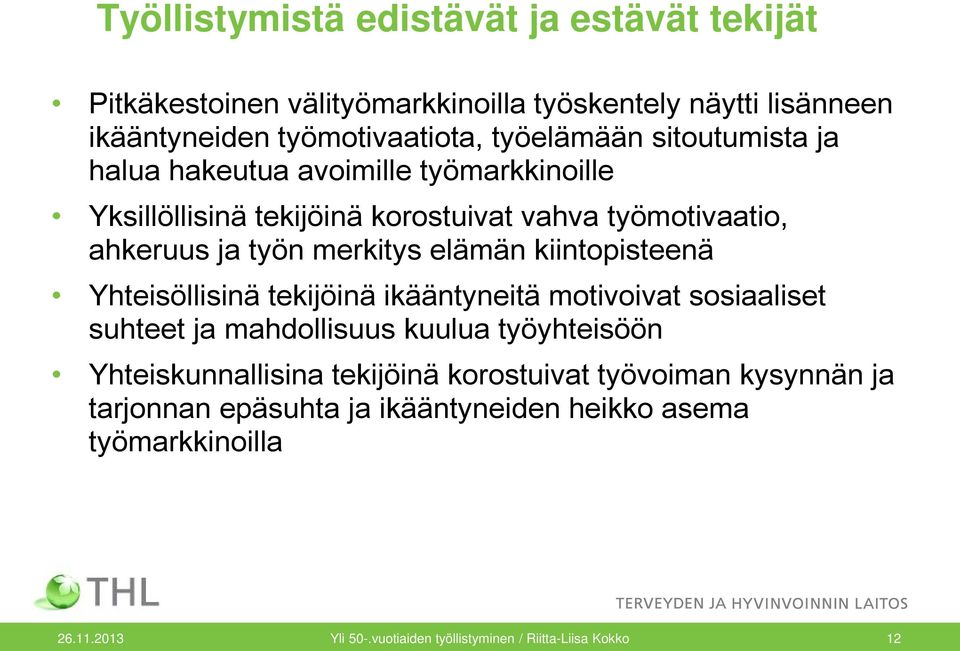 kiintopisteenä Yhteisöllisinä tekijöinä ikääntyneitä motivoivat sosiaaliset suhteet ja mahdollisuus kuulua työyhteisöön Yhteiskunnallisina tekijöinä