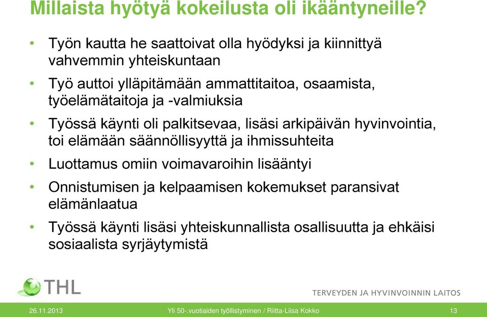 ja -valmiuksia Työssä käynti oli palkitsevaa, lisäsi arkipäivän hyvinvointia, toi elämään säännöllisyyttä ja ihmissuhteita Luottamus omiin