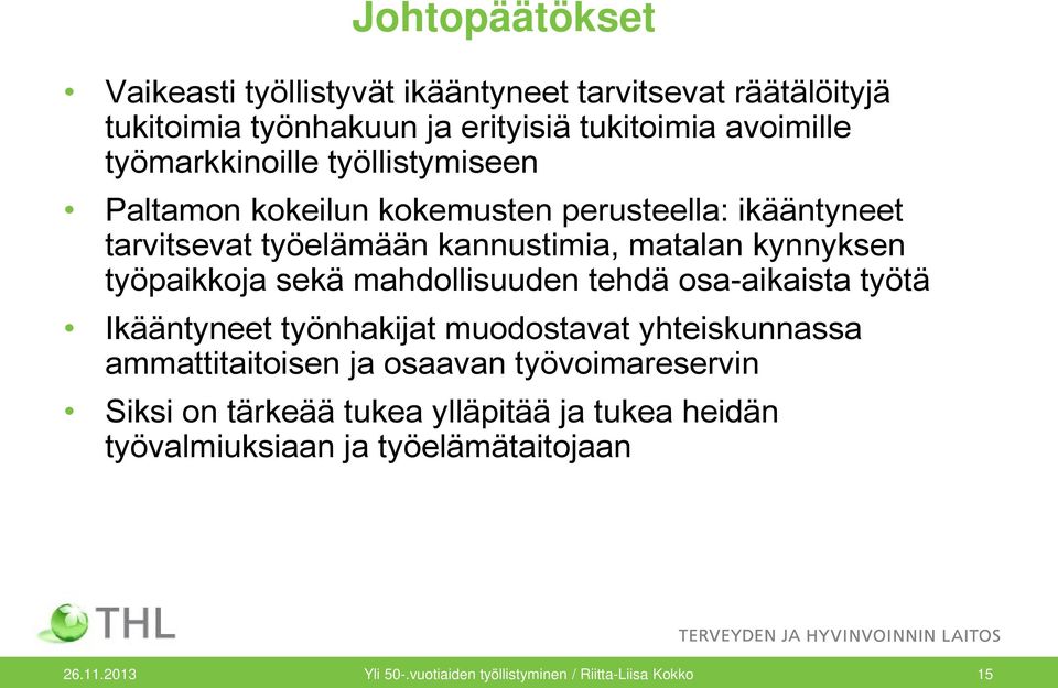 työpaikkoja sekä mahdollisuuden tehdä osa-aikaista työtä Ikääntyneet työnhakijat muodostavat yhteiskunnassa ammattitaitoisen ja osaavan