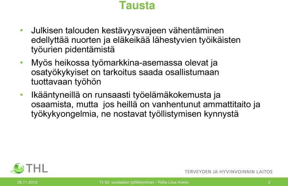 tuottavaan työhön Ikääntyneillä on runsaasti työelämäkokemusta ja osaamista, mutta jos heillä on vanhentunut
