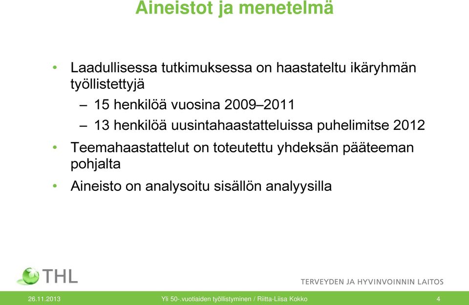 puhelimitse 2012 Teemahaastattelut on toteutettu yhdeksän pääteeman pohjalta Aineisto